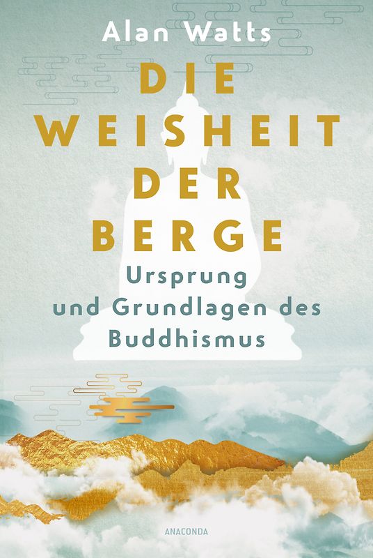 Die Weisheit der Berge. Ursprung und Grundlagen des Buddhismus