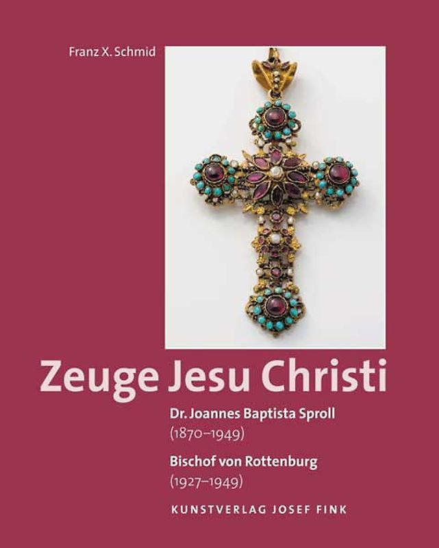 Dr. Joannes Baptista Sproll (1870–1949). Bischof von Rottenburg (1927–1949) – Zeuge Jesu Christi
