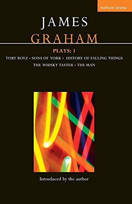 James Graham Plays: 1: A History of Falling Things, Tory Boyz, The Man, The Whisky Taster, Sons of York (Contemporary Dramatists, Band 1)