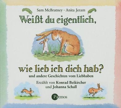 Weißt du eigentlich, wie lieb ich dich hab? CD: ... und andere Geschichten vom Liebhaben. Lesung