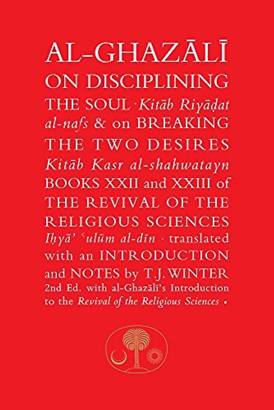 Al Ghazali, A: Al-Ghazali on Disciplining the Soul & on Brea: Books XXII and XXIII of the Revival of the Religious Sciences