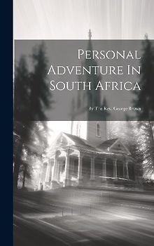 Personal Adventure In South Africa: By The Rev. George Brown