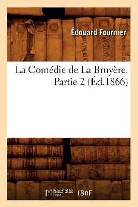 La Comédie de la Bruyère. Partie 2 (Éd.1866)
