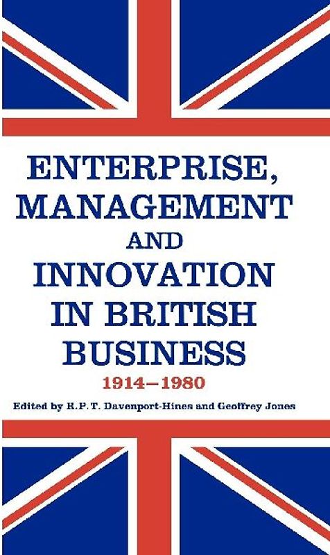 Enterprise, Management and Innovation in British Business, 1914-80