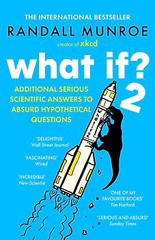 What If? 2 - Additional Serious Scientific Answers to Absurd Hypothetical Questions