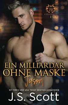 Ein Milliardär ohne Maske ~ Jason:: Ein Milliardär voller Leidenschaft, Buch 6 (German Edition)