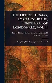 The Life of Thomas, Lord Cochrane, Tenth Earl of Dundonald, Vol. II