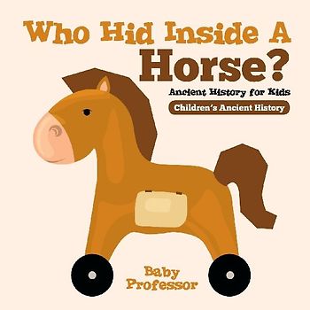 Who Hid Inside A Horse? Ancient History for Kids Children's Ancient History
