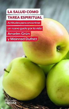 La salud como tarea espiritual : actitudes para encontrar un nuevo gusto por la vida