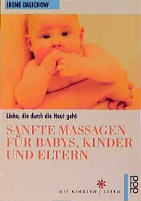Sanfte Massagen für Babys, Kinder und Eltern. Liebe, die durch die Haut geht