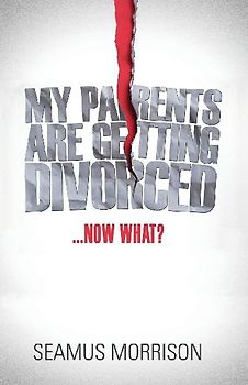My Parents are Getting Divorced...Now What?