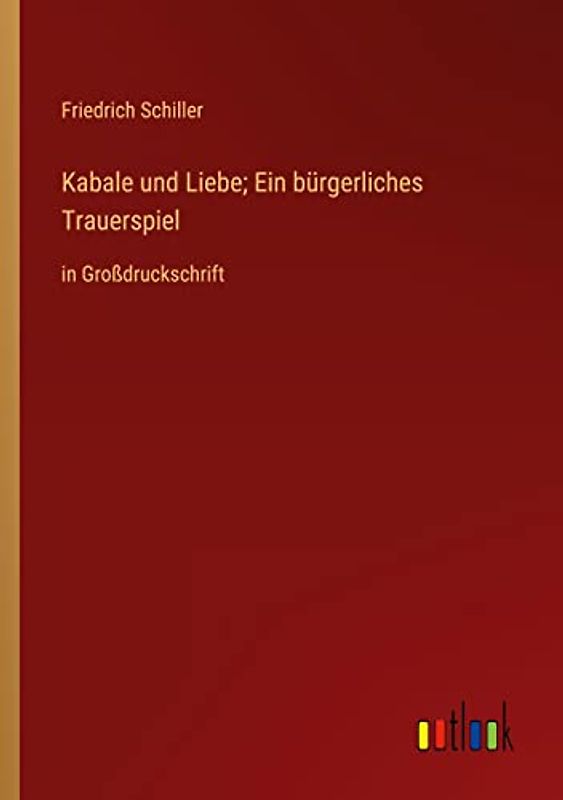 Kabale und Liebe; Ein bürgerliches Trauerspiel: in Großdruckschrift