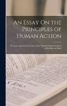 An Essay On the Principles of Human Action