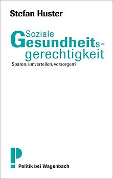 Soziale Gesundheitsgerechtigkeit. Sparen, umverteilen, vorsorgen?
