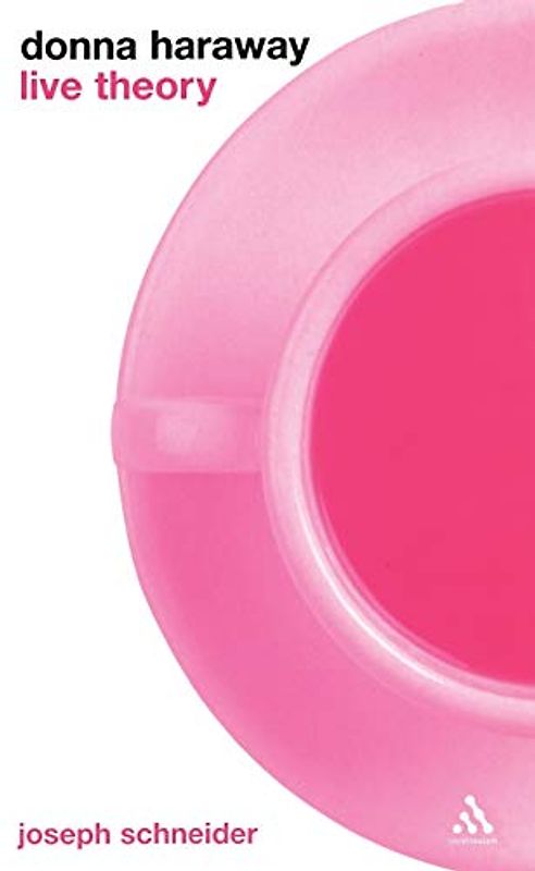 Donna Haraway: Live Theory