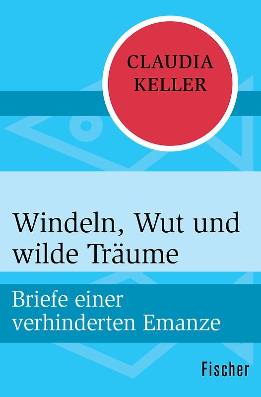 Windeln, Wut und wilde Träume
