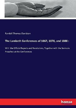 The Lambeth Conferences of 1867, 1878, and 1888 :