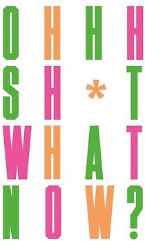 Oh Sh*t... What Now?