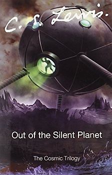 Out of the Silent Planet (Cosmic Trilogy) - C. S. Lewis
