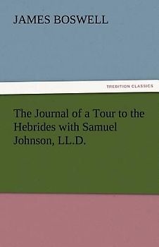 The Journal of a Tour to the Hebrides with Samuel Johnson, LL.D.