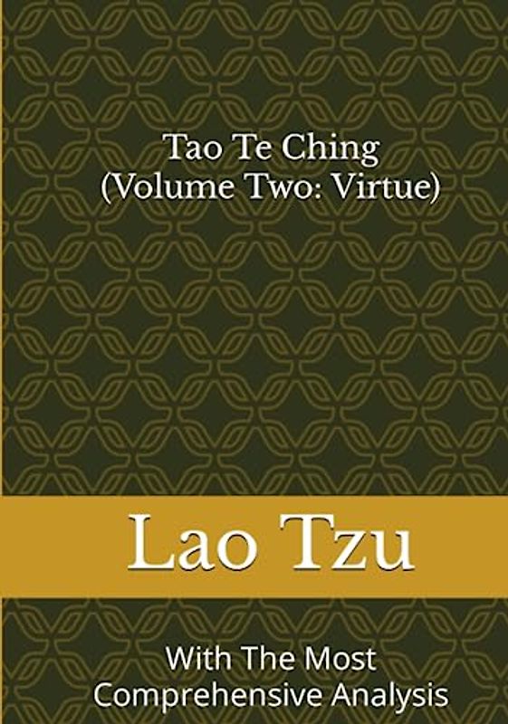 Tao Te Ching (Volume Two: Virtue): With The Most Comprehensive Analysis