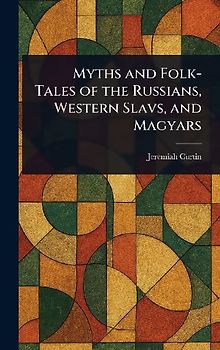 Myths and Folk-Tales of the Russians, Western Slavs, and Magyars