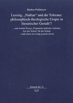 Lessing, "Nathan" und die Toleranz: philosophisch-theologische Utopie in literarischer Gestalt!?