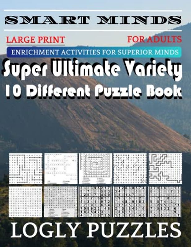 Smart Minds -Variety 10 Different Puzzle Book For Adults: Ultimate Variety Puzzles Large-Print Word Search, Word Maze .Word Spiral ,Word Angles, ... Crossword And Sudoku Easy , Medium And Hard