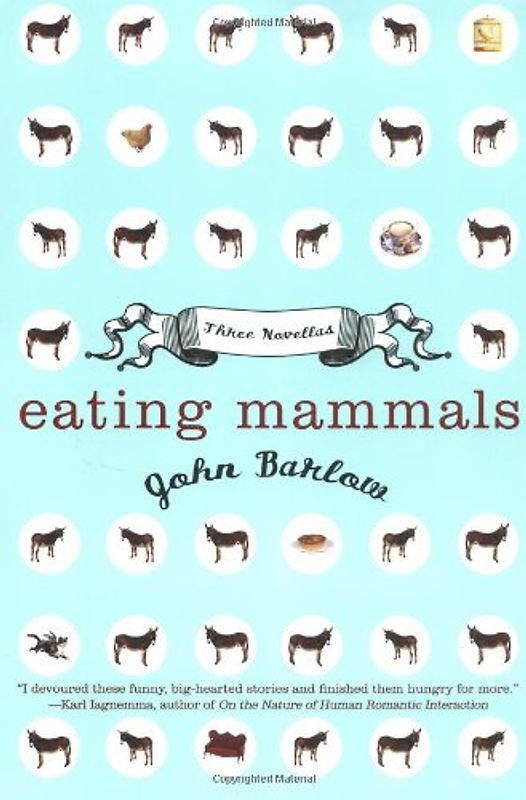 Eating Mammals: Three Novellas - John Barlow