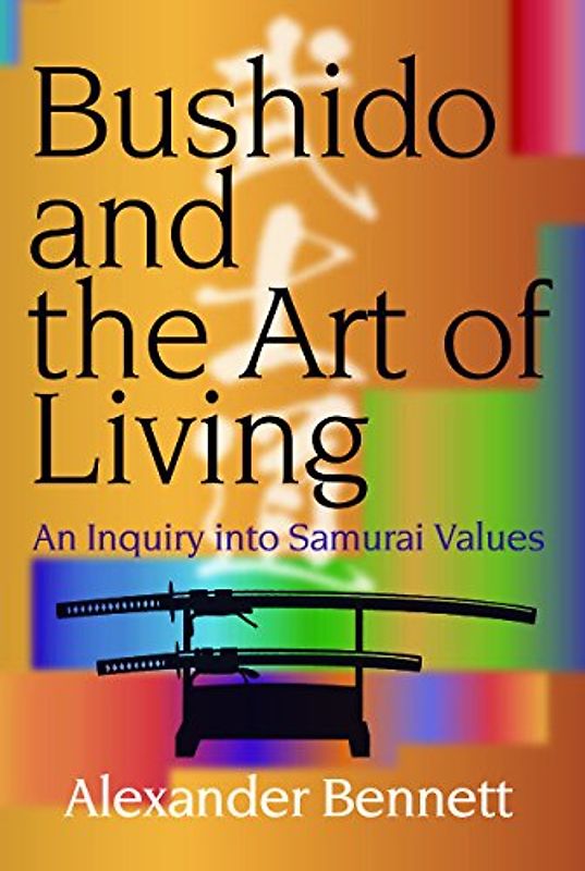 Bushido and the Art of Living: An Inquiry into Samurai Values