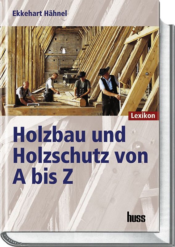 Holzbau und Holzschutz von A bis Z