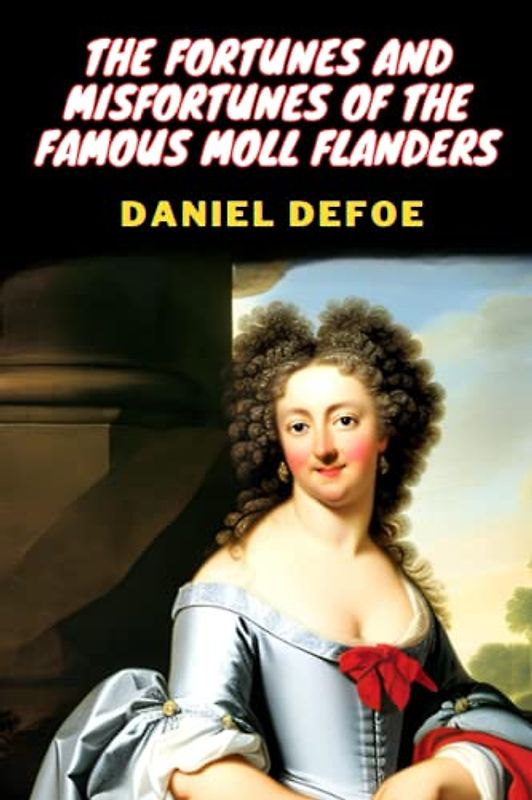 The Fortunes and Misfortunes of the Famous Moll Flanders (Annotated)