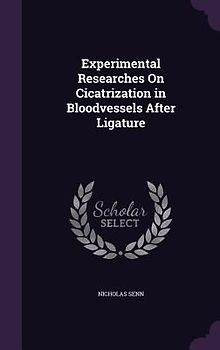 Experimental Researches On Cicatrization in Bloodvessels After Ligature