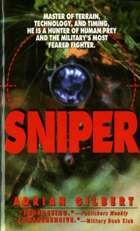 Sniper: Master of Terrain, Technology, and Timing, He Is a Hunter of Human Prey and the Military's Most Feared Fighter