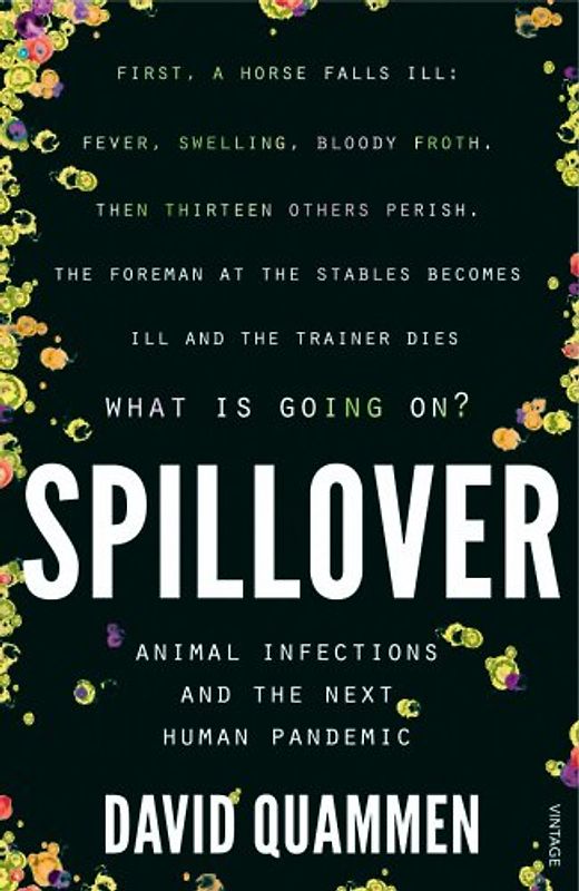 Spillover: Animal Infections and the Next Human Pandemic - Quammen, David