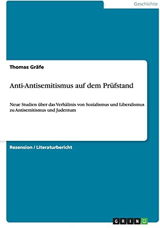 Anti-Antisemitismus auf dem Prüfstand: Neue Studien über das Verhältnis von Sozialismus und Liberalismus zu Antisemitismus und Judentum
