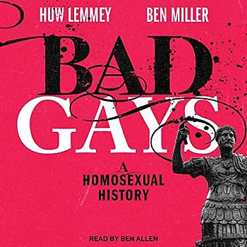 Bad Gays: A Homosexual History