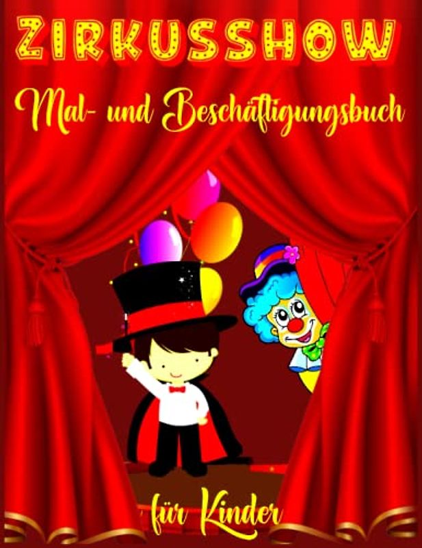 Zirkusshow Mal- und Beschäftigungsbuch für Kinder: Zirkus für Jungen, Mädchen und Kinder, die Gerne Lernen und Spaß Entdecken