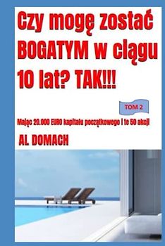 Czy mogę zostać BOGATYM w ciągu 10 lat? TAK!!!: Mając 20.000 EURO kapitału początkowego i te 50 akcji (Can I become rich?)