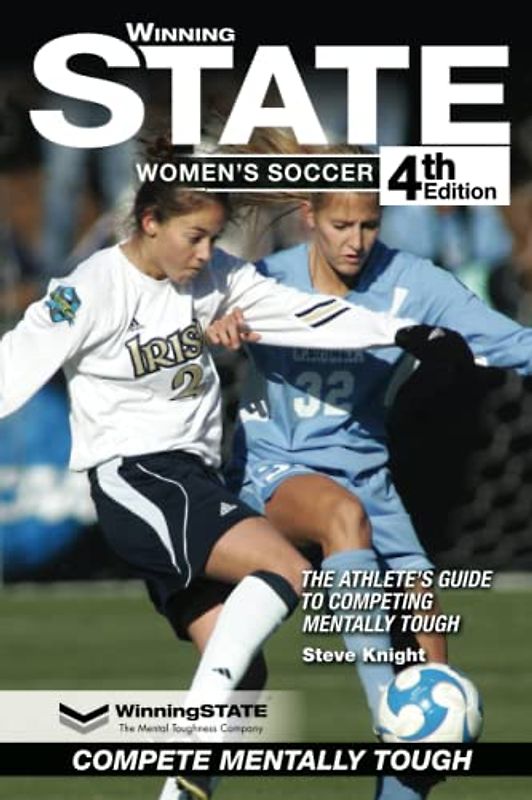 WINNING STATE WOMEN'S SOCCER: The Athlete's Guide to Competing Mentally Tough (4th Edition)