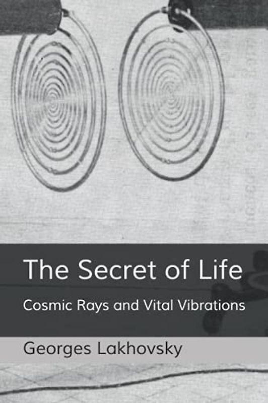 The Secret of Life: Cosmic Rays and Vital Vibrations