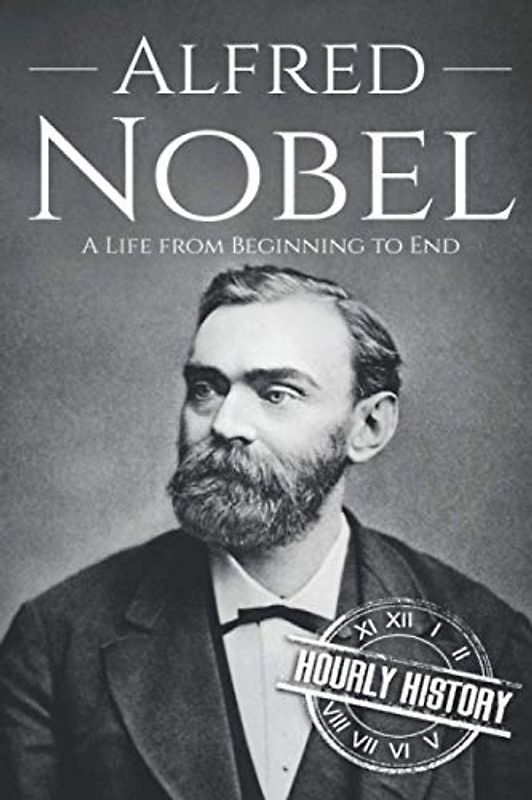 Alfred Nobel: A Life from Beginning to End (Biographies of Inventors)