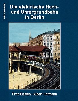 Die elektrische Hoch- und Untergrundbahn in Berlin