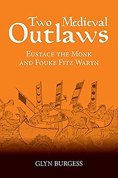 Two Medieval Outlaws: Eustace the Monk and Fouke Fitz Waryn