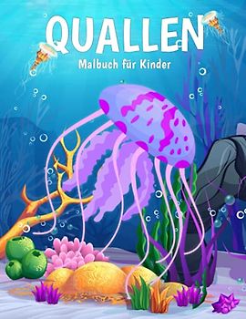 Quallen Malbuch für Kinder: Einfache und Lustige Qualle Malvorlagen für Kinder, Jungen und Mädchen im Alter von 2-8 Jahren. (Perfekte Geschenkidee für Kinder!)