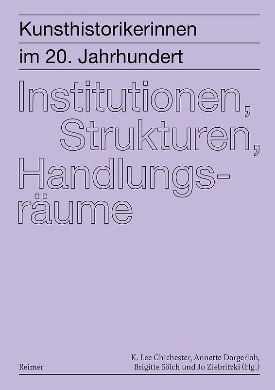 Kunsthistorikerinnen im 20. Jahrhundert: Institutionen, Strukturen, Handlungsräume