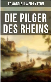 Die Pilger des Rheins: Die ideale Welt