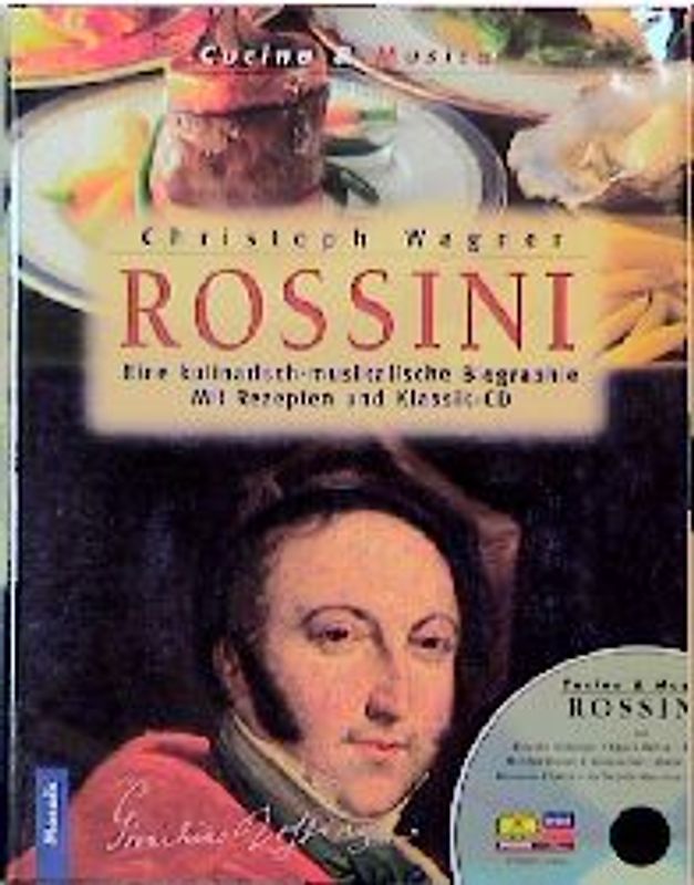 Rossini. Eine kulinarisch-musikalische Biographie. Mit Rezepten und Klassik-CD