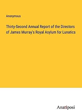 Thirty-Second Annual Report of the Directors of James Murray's Royal Asylum for Lunatics