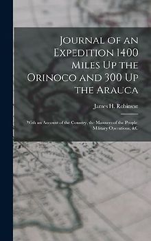 Journal of an Expedition 1400 Miles Up the Orinoco and 300 Up the Arauca: With an Account of the Country, the Manners of the People, Military Operatio